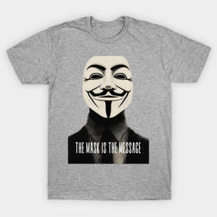 Anonymous: The Mask Is the Message T-Shirt