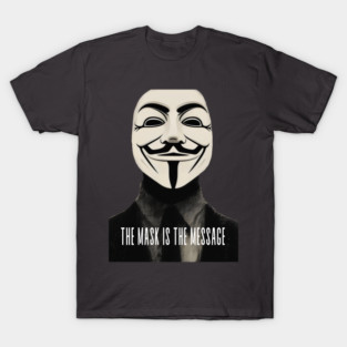 Anonymous: The Mask Is the Message T-Shirt