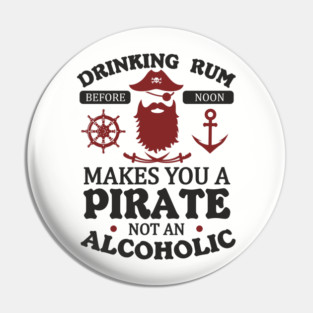 Drinking Rum Before Noon Makes You a Pirate Alcohol Humor Pin