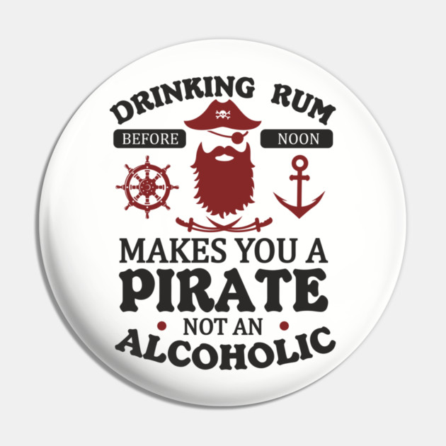 Drinking Rum Before Noon Makes You a Pirate Alcohol Humor Pin by Anticorporati