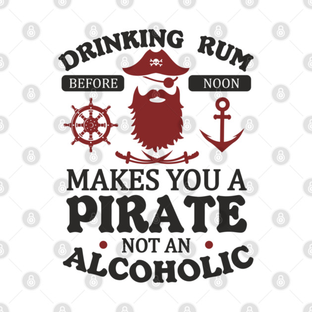 Drinking Rum Before Noon Makes You a Pirate Alcohol Humor by Anticorporati