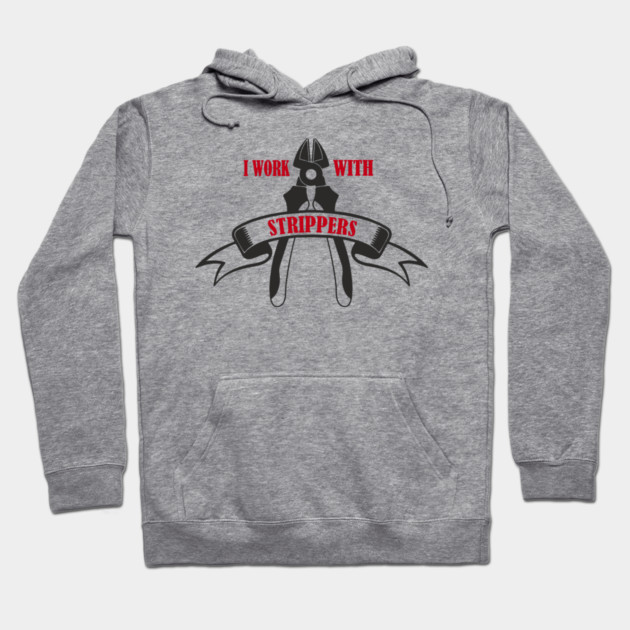 I Work With Strippers Funny Electrician Pun Hoodie by Anticorporati