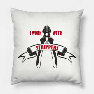 I Work With Strippers Funny Electrician Pun Pillow