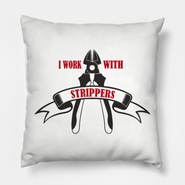 I Work With Strippers Funny Electrician Pun Pillow by Anticorporati