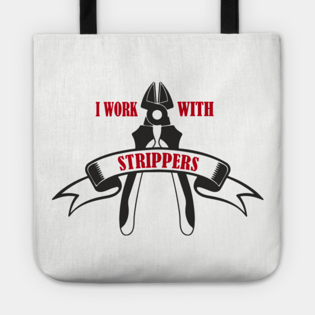I Work With Strippers Funny Electrician Pun Tote by Anticorporati