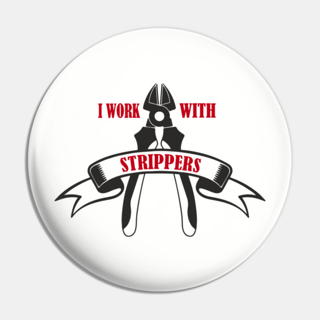 I Work With Strippers Funny Electrician Pun Pin by Anticorporati
