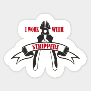 I Work With Strippers Funny Electrician Pun Sticker
