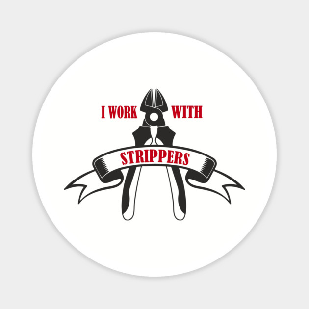I Work With Strippers Funny Electrician Pun Magnet by Anticorporati