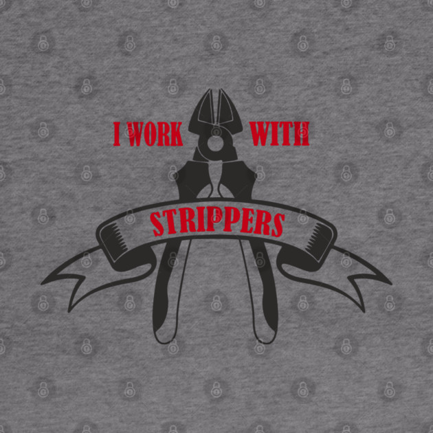 I Work With Strippers Funny Electrician Pun by Anticorporati
