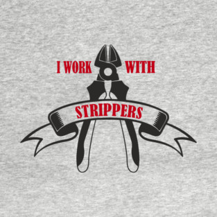 I Work With Strippers Funny Electrician Pun T-Shirt