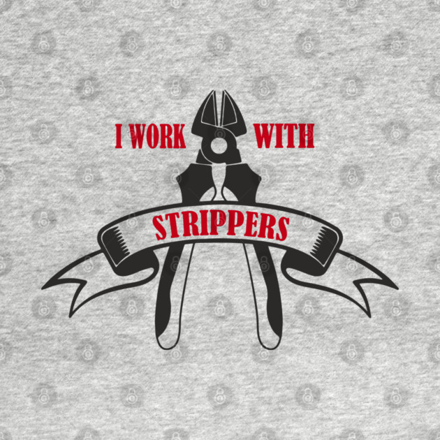 I Work With Strippers Funny Electrician Pun by Anticorporati