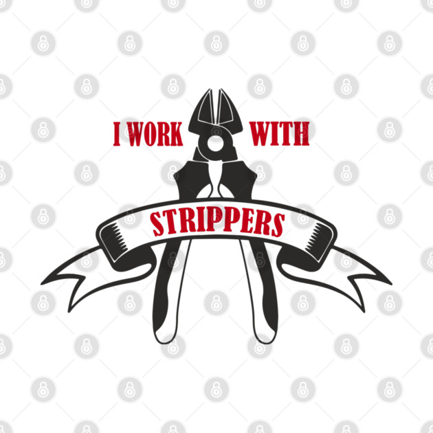 I Work With Strippers Funny Electrician Pun by Anticorporati
