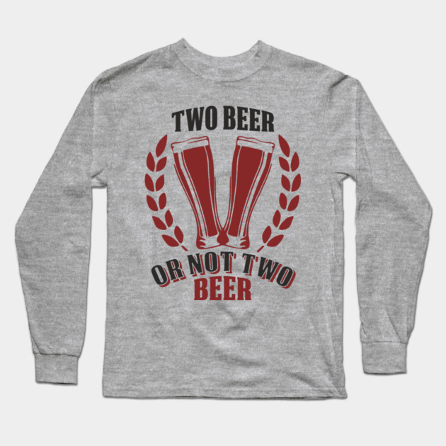 Two Beer Alcohol Humorous Pun Weekend Vibe Long Sleeve T-Shirt by Anticorporati