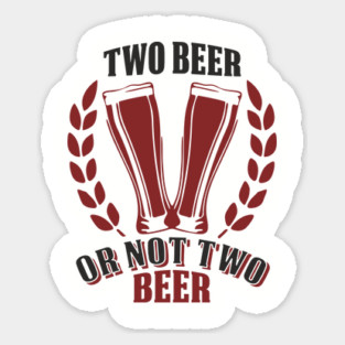 Two Beer Alcohol Humorous Pun Weekend Vibe Sticker