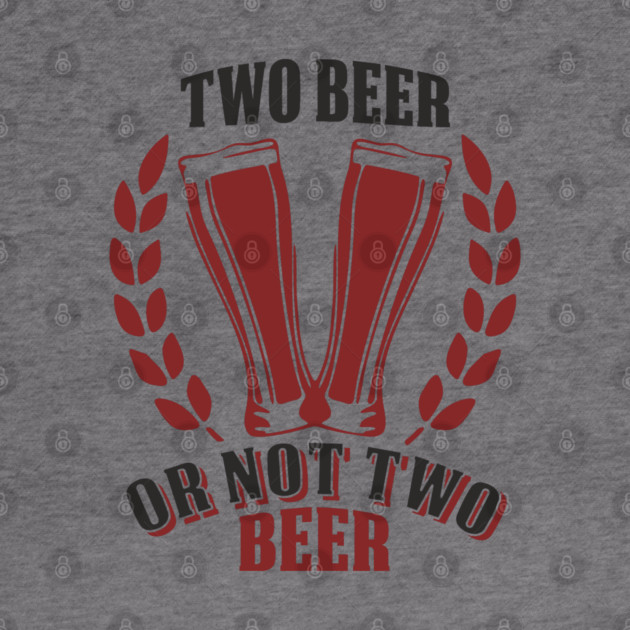 Two Beer Alcohol Humorous Pun Weekend Vibe by Anticorporati