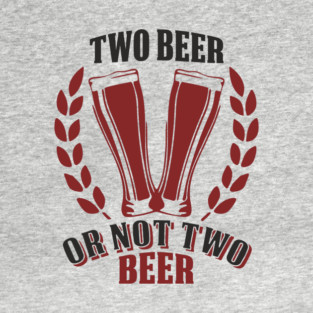 Two Beer Alcohol Humorous Pun Weekend Vibe T-Shirt