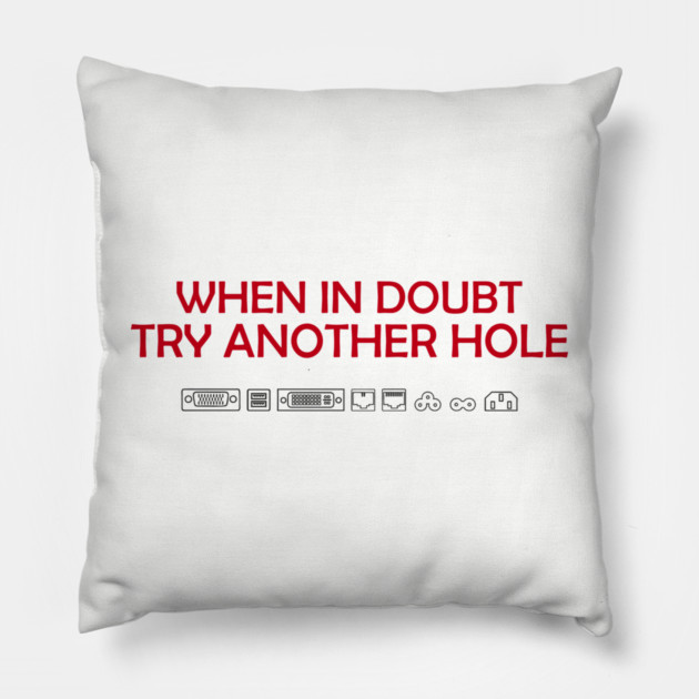 When in Doubt Inappropriate Tech Humor Pillow by Anticorporati
