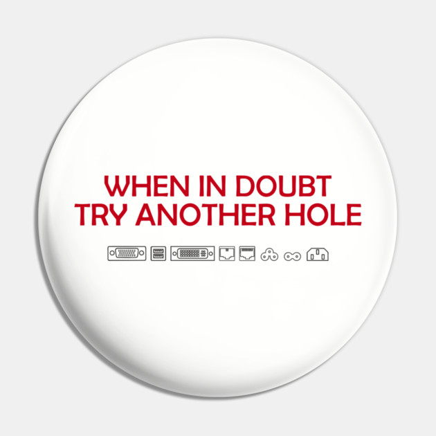 When in Doubt Inappropriate Tech Humor Pin by Anticorporati
