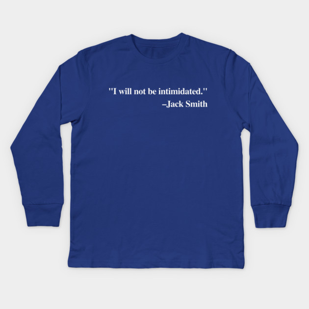 "I will not be intimidated" Jack Smith testifying to the House Judiciary Committee Kids Long Sleeve T-Shirt by Luxinda