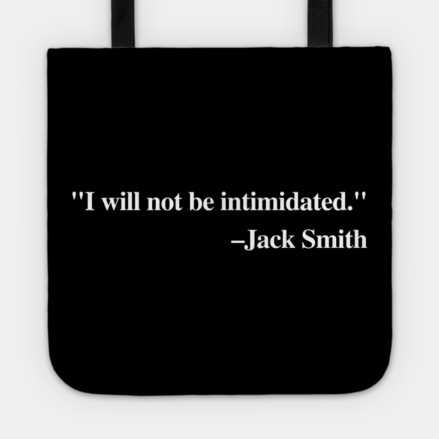 "I will not be intimidated" Jack Smith testifying to the House Judiciary Committee Tote by Luxinda