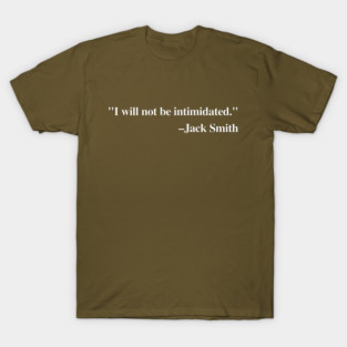 "I will not be intimidated" Jack Smith testifying to the House Judiciary Committee T-Shirt