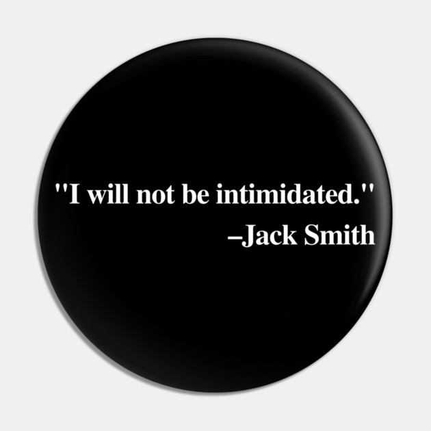 "I will not be intimidated" Jack Smith testifying to the House Judiciary Committee Pin by Luxinda