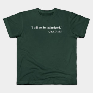 "I will not be intimidated" Jack Smith testifying to the House Judiciary Committee Kids T-Shirt