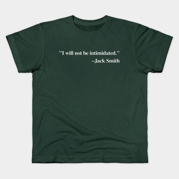 "I will not be intimidated" Jack Smith testifying to the House Judiciary Committee Kids T-Shirt by Luxinda