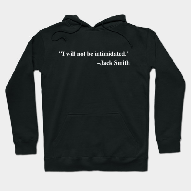"I will not be intimidated" Jack Smith testifying to the House Judiciary Committee Hoodie by Luxinda