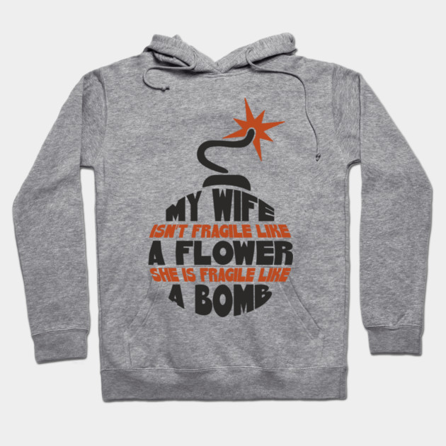 My Wife Is Like A Bomb Relationship Humor Hoodie by Anticorporati