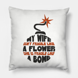 My Wife Is Like A Bomb Relationship Humor Pillow