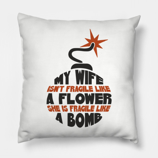My Wife Is Like A Bomb Relationship Humor Pillow by Anticorporati