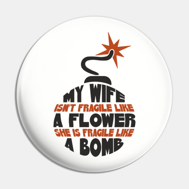 My Wife Is Like A Bomb Relationship Humor Pin by Anticorporati