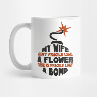 My Wife Is Like A Bomb Relationship Humor Mug