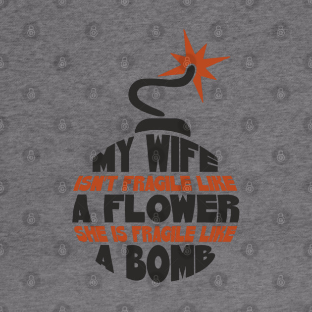 My Wife Is Like A Bomb Relationship Humor by Anticorporati
