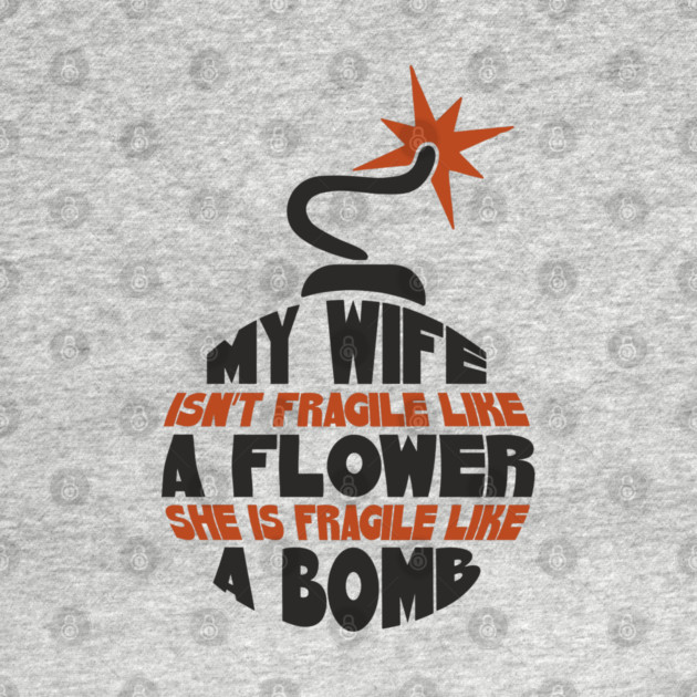 My Wife Is Like A Bomb Relationship Humor by Anticorporati