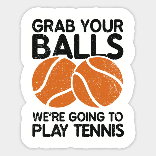 Grab Your Balls We're Going to Play Tennis Cheeky Pun Magnet by Anticorporati