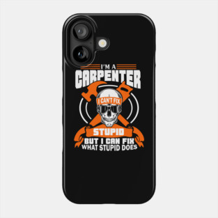 I'm a Carpenter Tradesman Woodworker Sarcasm Phone Case