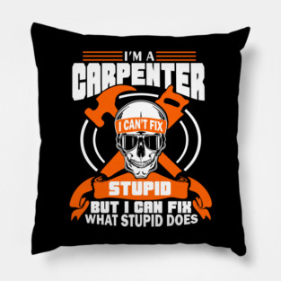 I'm a Carpenter Tradesman Woodworker Sarcasm Pillow