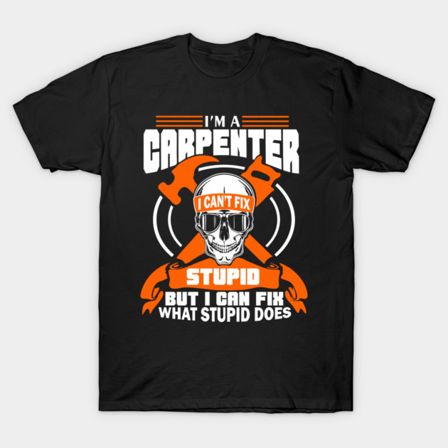 I'm a Carpenter Tradesman Woodworker Sarcasm T-Shirt by Anticorporati