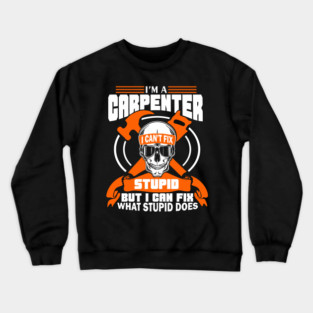 I'm a Carpenter Tradesman Woodworker Sarcasm Crewneck Sweatshirt