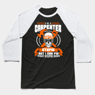 I'm a Carpenter Tradesman Woodworker Sarcasm Baseball T-Shirt