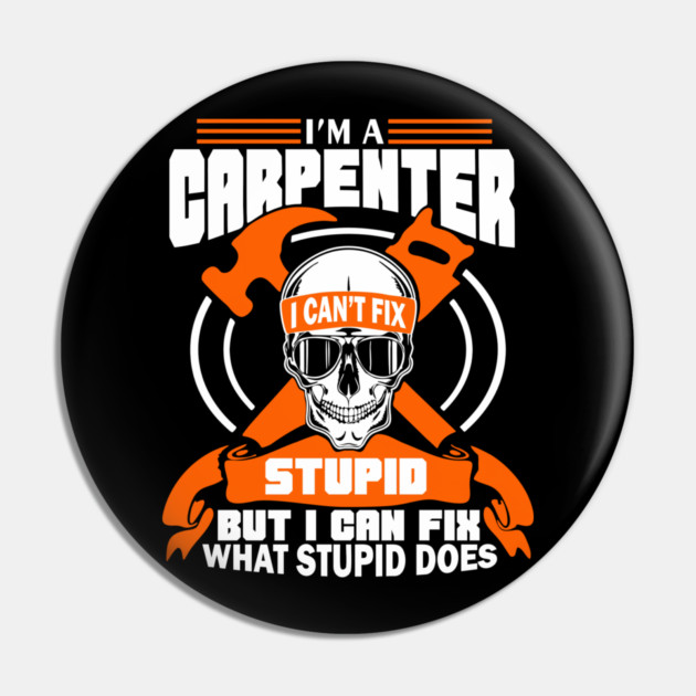 I'm a Carpenter Tradesman Woodworker Sarcasm Pin by Anticorporati