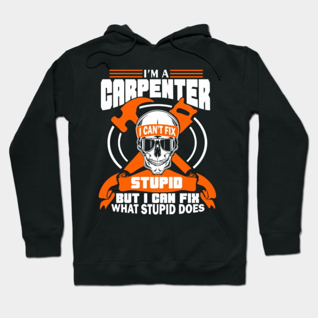 I'm a Carpenter Tradesman Woodworker Sarcasm Hoodie by Anticorporati