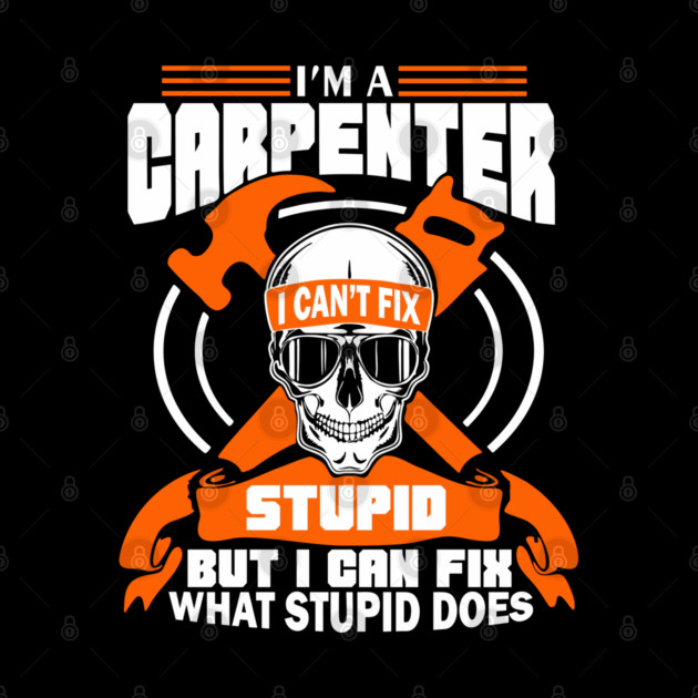 I'm a Carpenter Tradesman Woodworker Sarcasm by Anticorporati