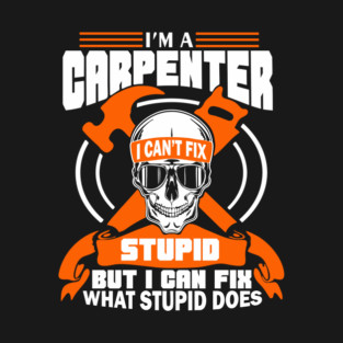 I'm a Carpenter Tradesman Woodworker Sarcasm T-Shirt