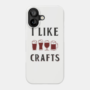 I Like Crafts Beer Lover Drinking Pun Phone Case