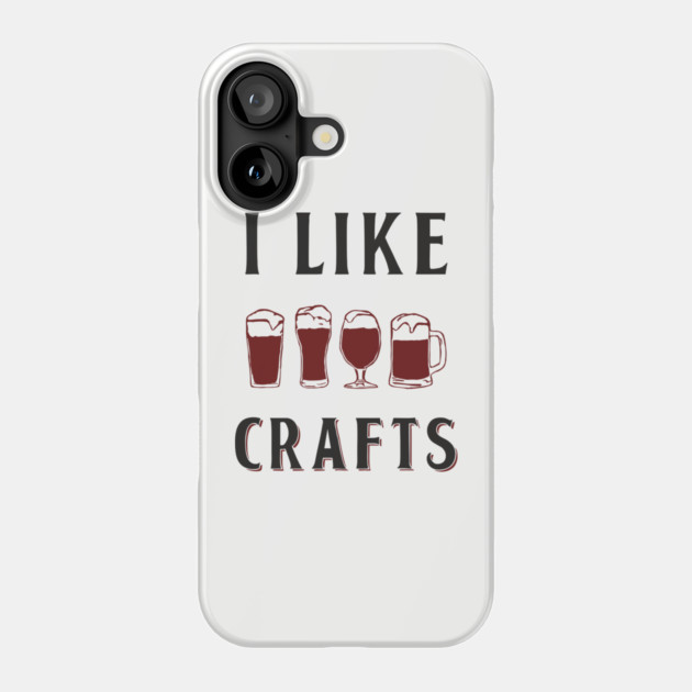 I Like Crafts Beer Lover Drinking Pun Phone Case by Anticorporati
