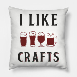 I Like Crafts Beer Lover Drinking Pun Pillow