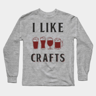 I Like Crafts Beer Lover Drinking Pun Long Sleeve T-Shirt